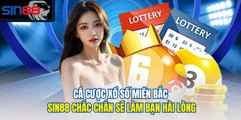 Cá cược xổ số miền Bắc Sin88 chắc chắn sẽ làm bạn hài lòng