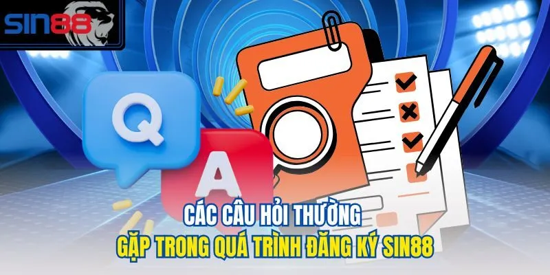 Các câu hỏi thường gặp trong quá trình đăng ký SIN88
