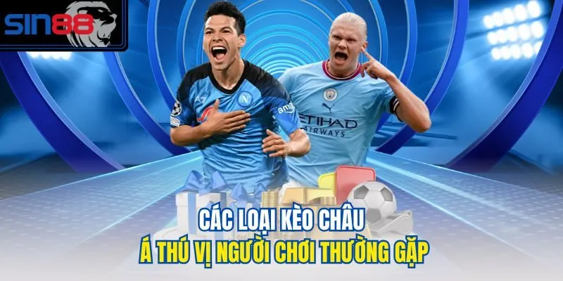 Các loại kèo châu Á thú vị người chơi thường gặp