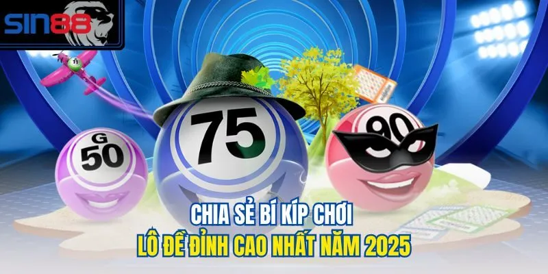 Chia sẻ bí kíp chơi lô đề đỉnh cao nhất năm 2025