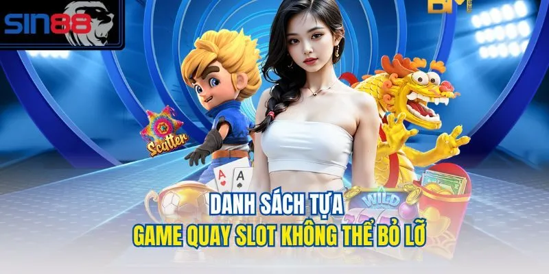 Danh sách tựa game quay slot không thể bỏ lỡ
