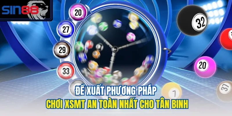 Đề xuất phương pháp chơi XSMT an toàn nhất cho tân binh