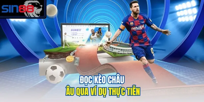 Đọc kèo châu Âu qua ví dụ thực tiễn