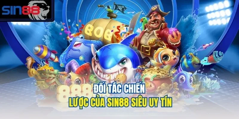 Đối tác chiến lược của Sin88 siêu uy tín