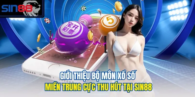 Giới thiệu bộ môn xổ số miền Trung cực thu hút tại Sin88