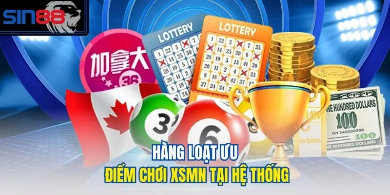 Hàng loạt ưu điểm chơi XSMN tại hệ thống