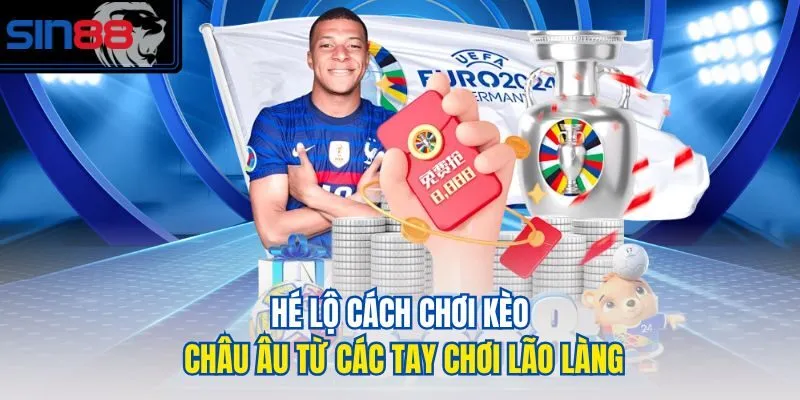 Hé lộ cách chơi kèo châu Âu từ các tay chơi lão làng