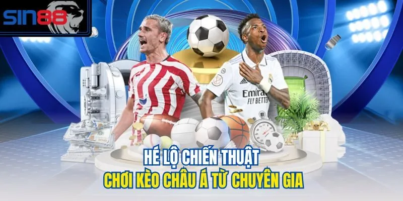 Hé lộ chiến thuật chơi kèo châu Á từ chuyên gia