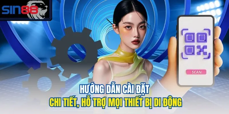 Hướng dẫn cài đặt chi tiết, hỗ trợ mọi thiết bị di động