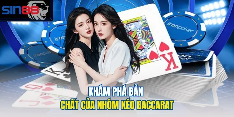 Khám phá bản chất của nhóm kéo baccarat