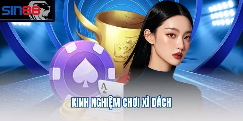 Kinh nghiệm chơi Xì Dách
