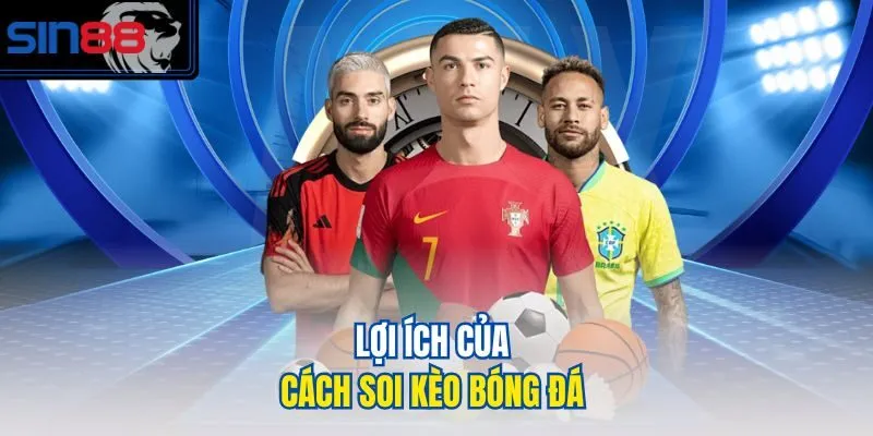 Lợi ích của cách soi kèo bóng đá 