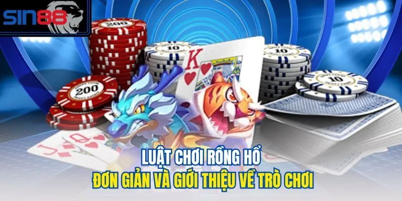 Luật chơi rồng hổ đơn giản và giới thiệu về trò chơi