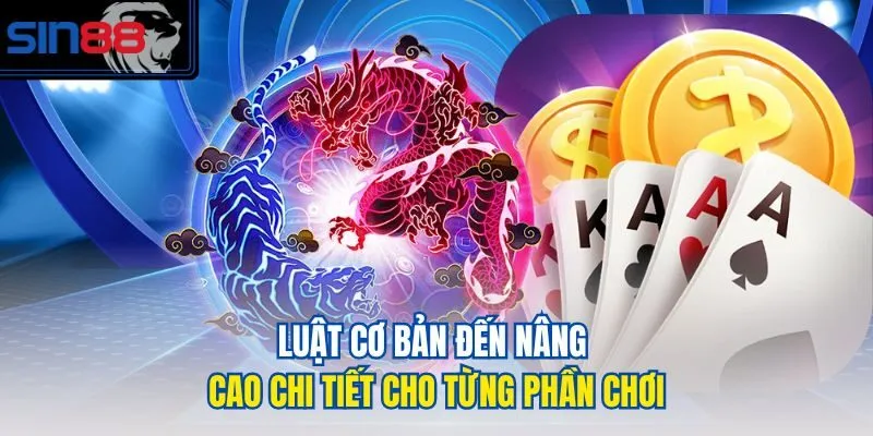 Luật cơ bản đến nâng cao chi tiết cho từng phần chơi