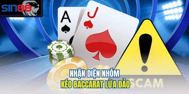 Nhận diện nhóm kéo baccarat lừa đảo