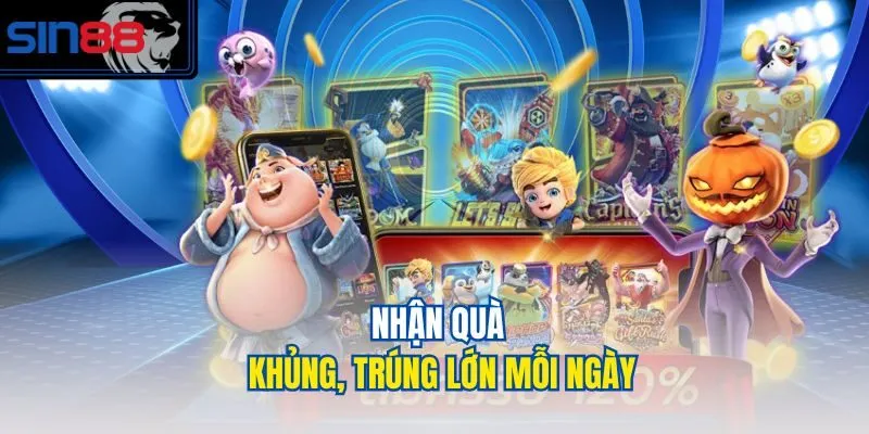 Nhận quà khủng, trúng lớn mỗi ngày