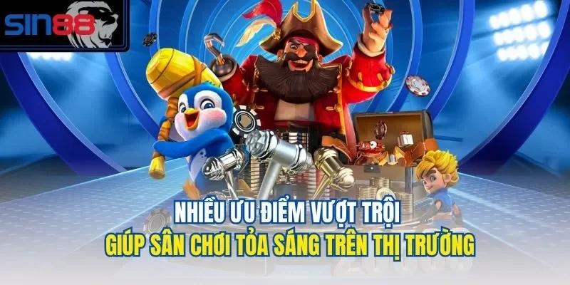 Nhiều ưu điểm vượt trội giúp sân chơi tỏa sáng trên thị trường