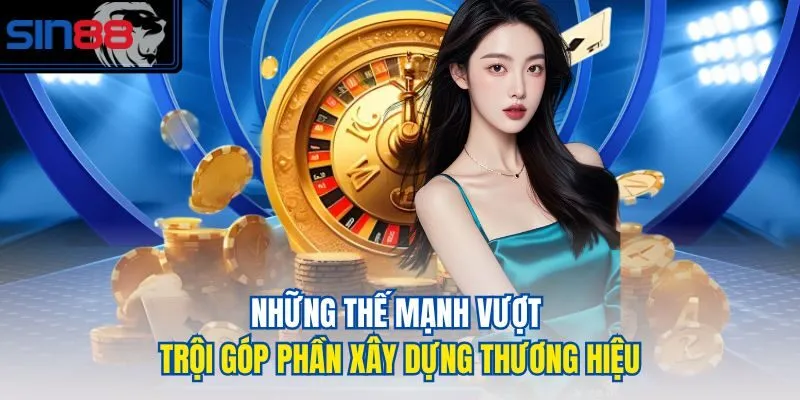 Những thế mạnh vượt trội góp phần xây dựng thương hiệu