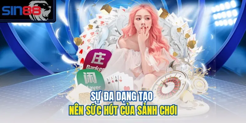 Sự đa dạng tạo nên sức hút của sảnh chơi