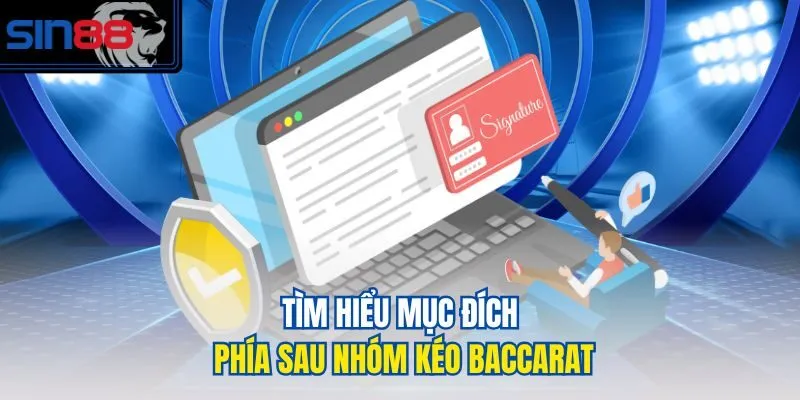 Tìm hiểu mục đích phía sau nhóm kéo baccarat