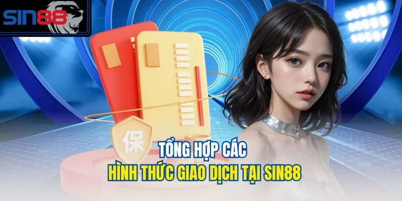 Tổng hợp các hình thức giao dịch tại SIN88