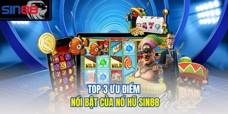 Top 3 ưu điểm nổi bật của Nổ hũ SIN88