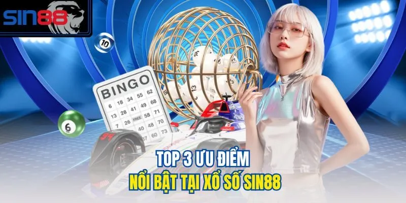 Top 3 ưu điểm nổi bật tại Xổ số SIN88