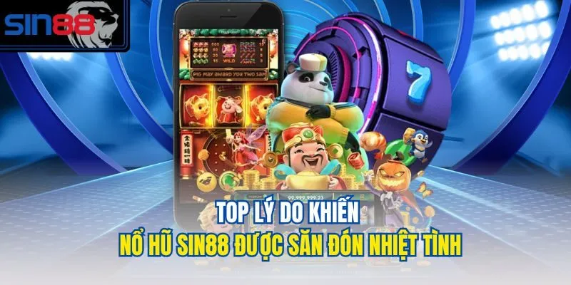Top lý do khiến nổ hũ Sin88 được săn đón nhiệt tình