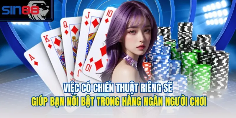 Việc có chiến thuật riêng sẽ giúp bạn nổi bật trong hàng ngàn người chơi